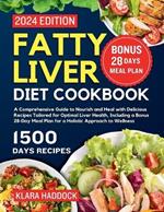 Fatty Liver Diet Cookbook: A Comprehensive Guide to Nourish and Heal with Delicious Recipes Tailored for Optimal Liver Health, Including a Bonus 28-Day Meal Plan for a Holistic Approach to Wellness