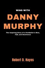 Wins With Danny Murphy: The Inspiring Story of a Footballer's Rise, Fall, and Resilience