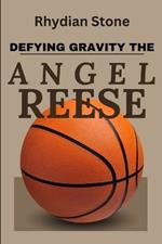 Defying Gravity, The Angel Reese Story: An Inspiring Story Of The Ascension Of A Basketball Prodigy