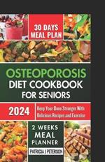 osteoporosis diet cookbook for seniors: Keep Your Bone Stronger with Delicious Recipes and Exercise