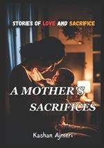 A Mother's Sacrifices: Stories of Love and Sacrifice