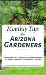 Monthly Tips For Arizona Gardeners: Complete Guide To Month-By-Month Journey For Novice Gardeners For Effective Outcome