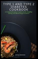 Type 1 and Type 2 Diabetes Cookbook: A Comprehensive Cookbook for Healthy Eating and Blood Sugar Control