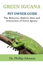 Green Iguana Pet Owner Guide: The Behavior, Habitat, Diet and Interaction of Green Iguana