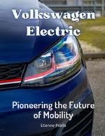 Volkswagen Electric: Pioneering the Future of Mobility