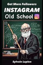 Get More Followers Instagram Old-School: How to Get More Followers in your niche on Instagram the Old-School way when you don't have money to invest