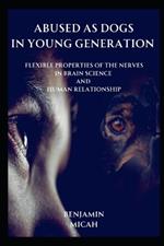 Abused as dogs in young generation: Flexible Properties Of The nerves In Brain Science And Human Relationship