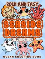 Ocean Bold and Easy Coloring book: Seaside Dreams, Captivating Designs Inspired by the Wonders of the Sea, Explore the Beauty of the Ocean Through Coloring