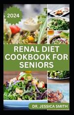 Renal Diet Cookbook for Seniors: Delicious Low-Sodium, Low-Phosphorus Kidney Disease Recipes for Management and Prevention