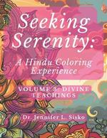 Seeking Serenity: A Hindu Coloring Experience: Volume 3: Divine Teachings