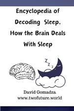 Encyclopedia of Decoding Sleep.: How the Brain Deals With Sleep