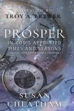 Prosper in God's Appointed Times and Seasons: Unlock Your Inheritance Everyday