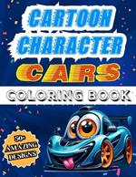 Cartoon Character Cars Coloring Book: Over 50 Cool And Amazing Caricatured Sports Supercar Designs For Children And Teens Aged 8 to 16, Perfect For Relaxing And Enjoying!