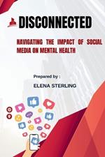 Disconnected: Navigating the Impact of Social Media on Mental Health