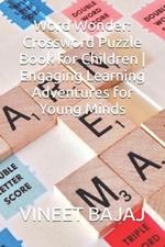 Word Wonder: Crossword Puzzle Book for Children Engaging Learning Adventures for Young Minds
