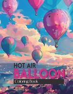 Hot Air Balloon Coloring Book: Easy and Beautiful Patterns to Color for Adults