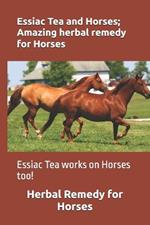 Essiac Tea and Horses; Amazing herbal remedy for Horses: Essiac Tea works on Horses too!