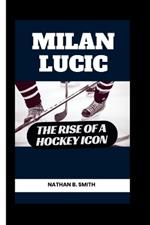 Milan Lucic: The Rise of a Hockey Icon