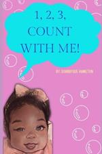 1, 2, 3 Count With Me!: by Dominyque Hamilton