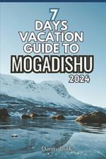 7 Days Vacation Guide to Mogadishu 2024: Discovering History, Culture, and Adventure in Somalia's Coastal Capital