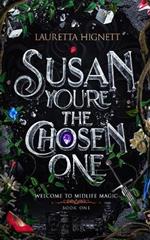 Susan, You're The Chosen One: Welcome To Midlife Magic: Book One