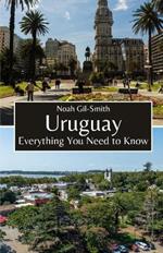 Uruguay: Everything You Need to Know