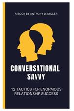 Conversational savvy: 12 super tactics for enormous relationship success
