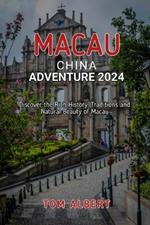Macau, China Adventure 2024: Discover the Rich History, Traditions and Natural Beauty in Macau