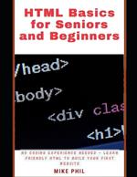 HTML Basics for Seniors and Beginners: No Coding Experience Needed - Learn Friendly HTML to Build Your First Website