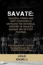 Savate: Graceful Strikes and Swift Footwork in Unveiling the Historical Tapestry of France's Elegant Art of Foot Fighting: Exploring Savate: A Journey Through France's Art of Elegant Foot Fighting