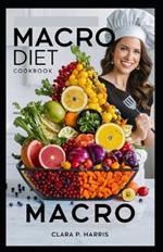 Macro Diet Cookbook: Healthy Recipes for Weight Loss & Balanced Nutrition Easy Meals for Fitness Enthusiasts