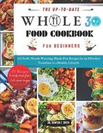 The Up-To-Date Whole30 Cookbook for Beginners: 111 Swift, Mouth-Watering, Hassle-Free Recipes for an Effortless Transition to a Healthy Lifestyle