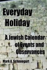 Everyday Holiday: A Jewish Calendar of Events and Observances