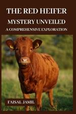 The Red Heifer Mystery Unveiled: A Comprehensive Exploration