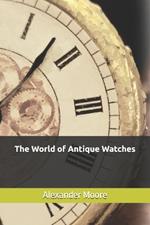 The World of Antique Watches