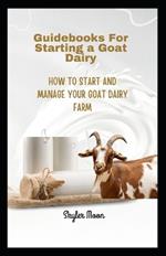 Guidebooks for Starting a Goat Dairy: Start and Manage Your Goat Dairy Farm