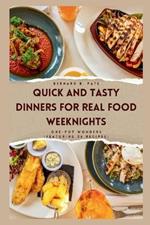 Quick and Tasty Dinners for Real Food Weeknights: One-Pot Wonders (Featuring 26 recipes)