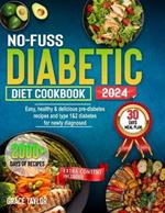 No-Fuss Diabetic Diet Cookbook: Easy, Healthy & Delicious Pre-diabetes Recipes and type 1&2 diabetes for newly diagnosed