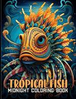 Tropical Fish Midnight Coloring Book: Exotic Marine Life Black Background Coloring Pages Featuring Tropical Fish For Color & Relax