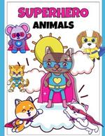 The Ultimate Superhero Animals Coloring Book: Fierce Friends & Daring Deeds: Superhero Skills & Daring Rescues: A Coloring Adventure with Animals! 108 pages, 8.5x11 inches, 100+ designs