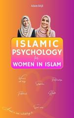 Islamic Psychology for Women in Islam: A novel in verse contributing to: Women's well-being, Satisfaction, Relationships, Career fulfillment, Health and Societal norm