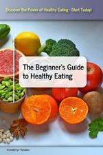 The Beginner's Guide to Healthy Eating
