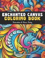 Enchanted Canvas Coloring Book: Mindful Patterns for Adults Stress Relief & Relaxation