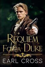 Requiem For A Duke: Book Four of the Regency of Fire Series