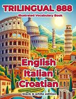 Trilingual 888 English Italian Croatian Illustrated Vocabulary Book: Help your child become multilingual with efficiency