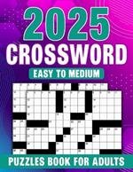 Easy To Medium Crossword Puzzles Book For Adults: Stimulate Your Mind with Engaging Challenges for Memory and Cognitive Skill Improvement!