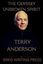 Terry Anderson: THE ODYSSEY UNBROKEN SPIRIT: From Captivity to Crusader For Freedom