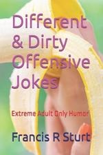 Different & Dirty Offensive Jokes: Extreme Adult Only Humor