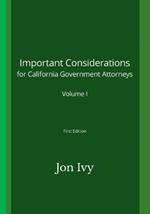 Important Considerations for California Government Attorneys: Volume I