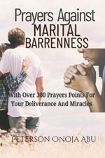 Prayers Against Marital Barrenness: With Over 300 Prayers Points for your Deliverance and Miracles
